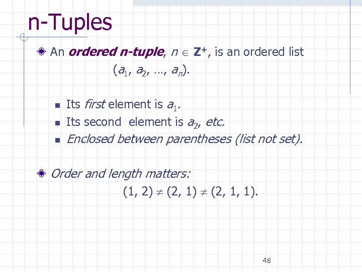 n-Tuples An ordered n-tuple, n Z+, is an ordered list (a 1, a 2,