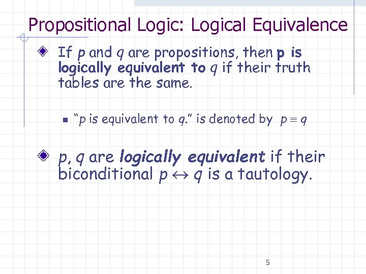 Propositional Logic: Logical Equivalence If p and q are propositions, then p is logically