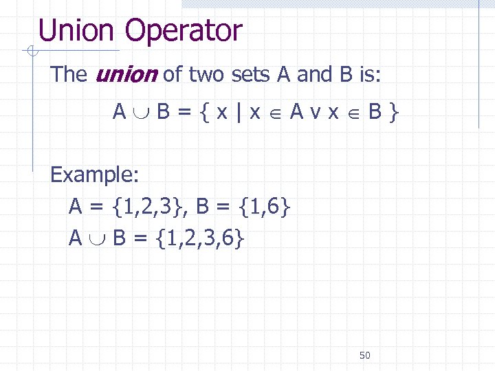 Union Operator The union of two sets A and B is: A B =