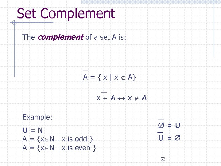Set Complement The complement of a set A is: A = { x |