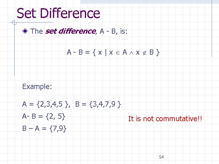 Set Difference The set difference, A - B, is: A - B = {