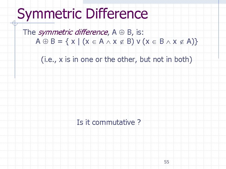 Symmetric Difference The symmetric difference, A B, is: A B = { x |