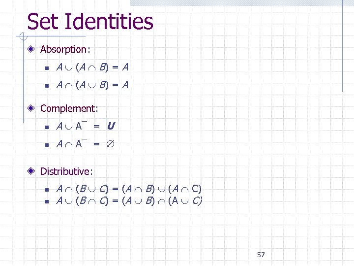 Set Identities Absorption: n A (A B) = A Complement: n A A¯ =