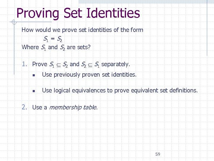 Proving Set Identities How would we prove set identities of the form S 1