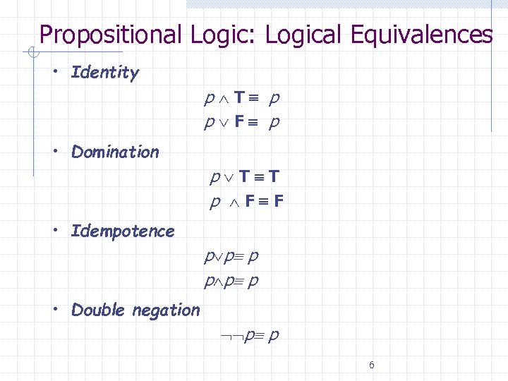 Propositional Logic: Logical Equivalences • Identity p T p p F p • Domination