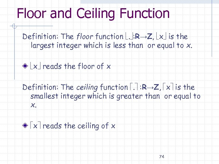 Floor and Ceiling Function Definition: The floor function . : R→Z, x is the