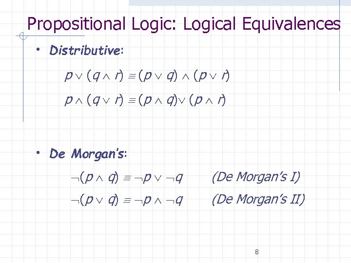 Propositional Logic: Logical Equivalences • Distributive: p (q r) (p q) (p r) p