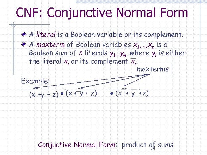 CNF: Conjunctive Normal Form A literal is a Boolean variable or its complement. A