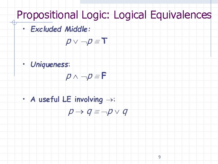 Propositional Logic: Logical Equivalences • Excluded Middle: p p T • Uniqueness: p p