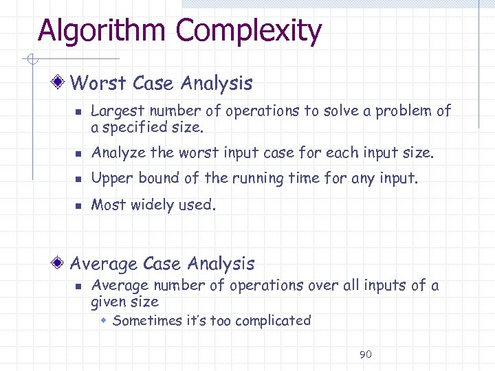 Algorithm Complexity Worst Case Analysis n Largest number of operations to solve a problem