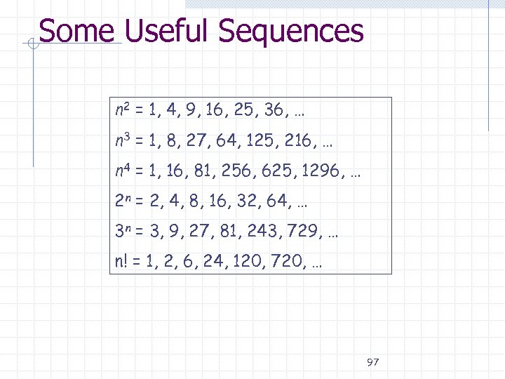 Some Useful Sequences n 2 = 1, 4, 9, 16, 25, 36, … n