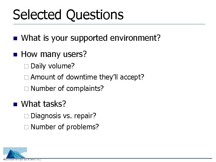 Selected Questions n What is your supported environment? n How many users? ¨ Daily