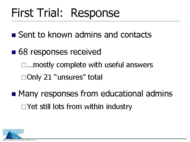 First Trial: Response n Sent to known admins and contacts n 68 responses received