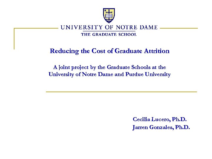 Reducing the Cost of Graduate Attrition A joint project by the Graduate Schools at