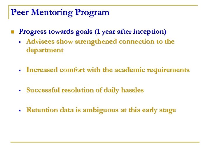 Peer Mentoring Program n Progress towards goals (1 year after inception) § Advisees show