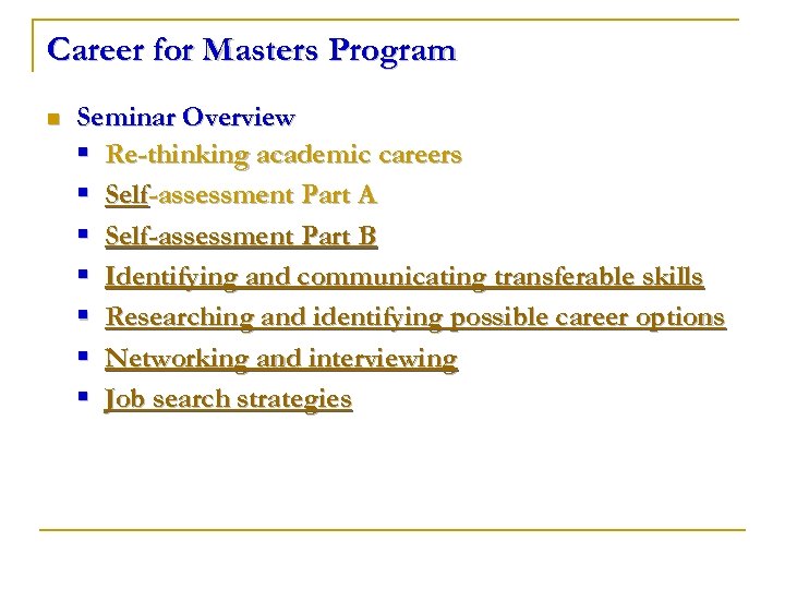 Career for Masters Program n Seminar Overview § Re-thinking academic careers § Self-assessment Part