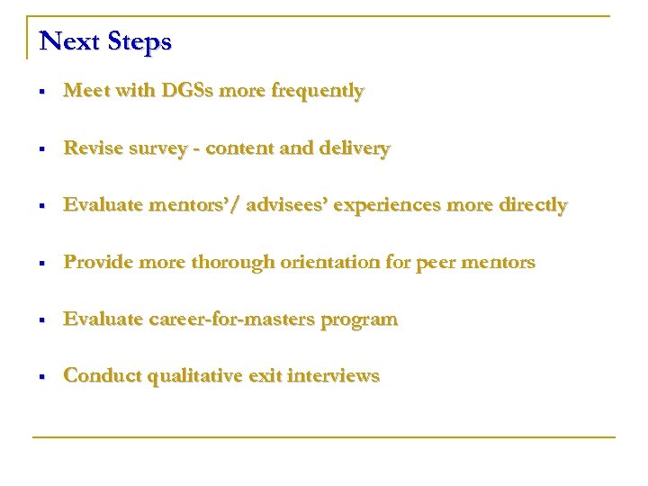 Next Steps § Meet with DGSs more frequently § Revise survey - content and