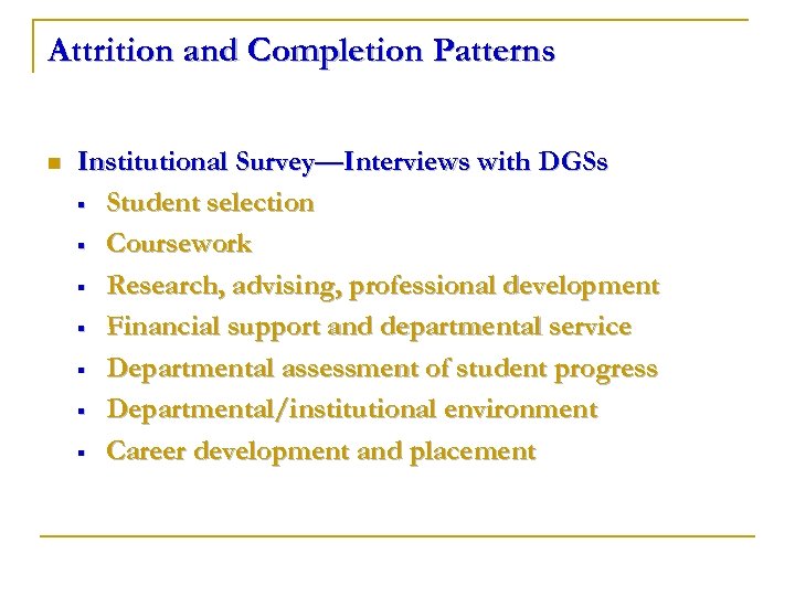 Attrition and Completion Patterns n Institutional Survey—Interviews with DGSs § Student selection § Coursework