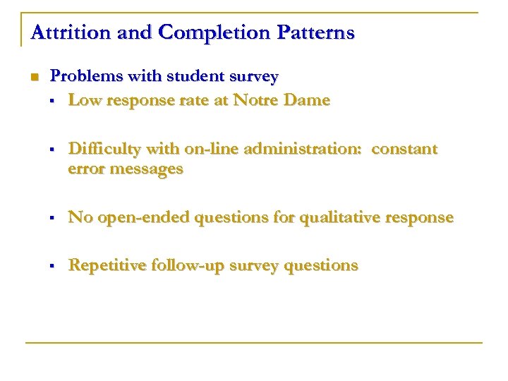 Attrition and Completion Patterns n Problems with student survey § Low response rate at
