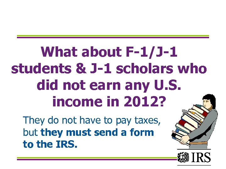 What about F-1/J-1 students & J-1 scholars who did not earn any U. S.