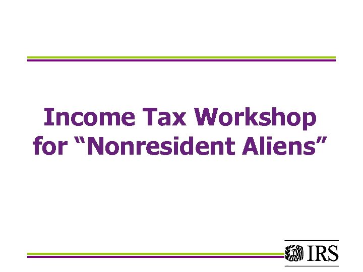 Income Tax Workshop for “Nonresident Aliens” 