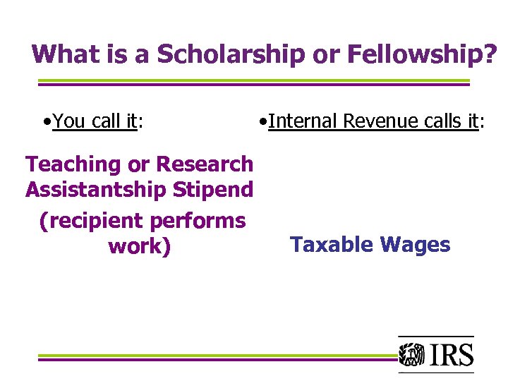 What is a Scholarship or Fellowship? • You call it: Teaching or Research Assistantship