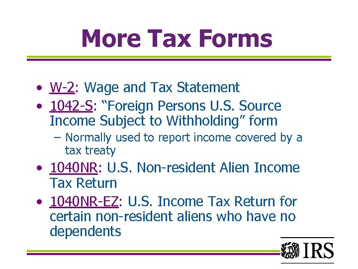 More Tax Forms • W-2: Wage and Tax Statement • 1042 -S: “Foreign Persons