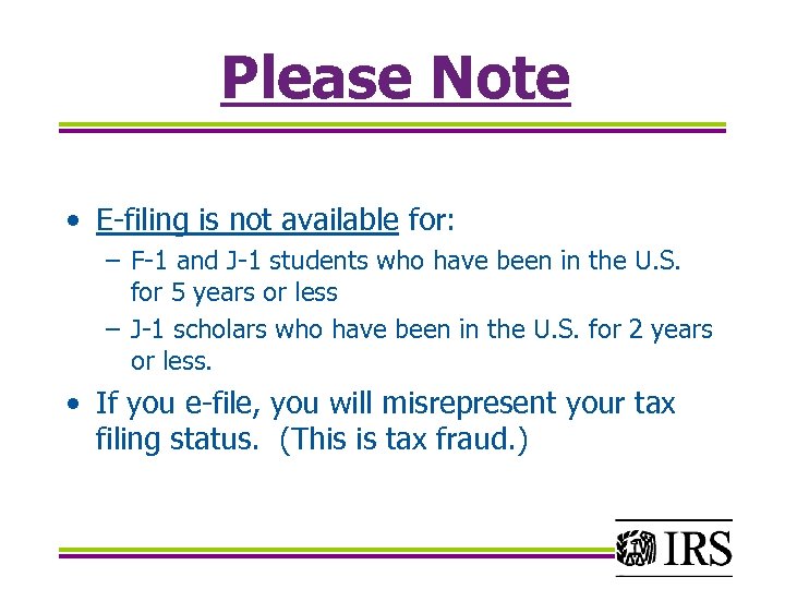 Please Note • E-filing is not available for: – F-1 and J-1 students who