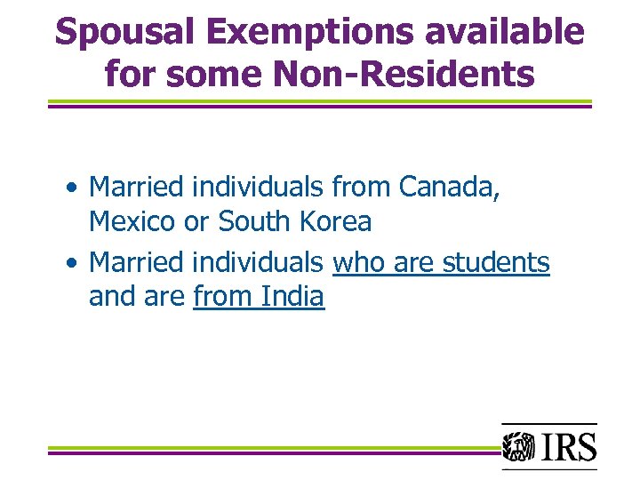 Spousal Exemptions available for some Non-Residents • Married individuals from Canada, Mexico or South