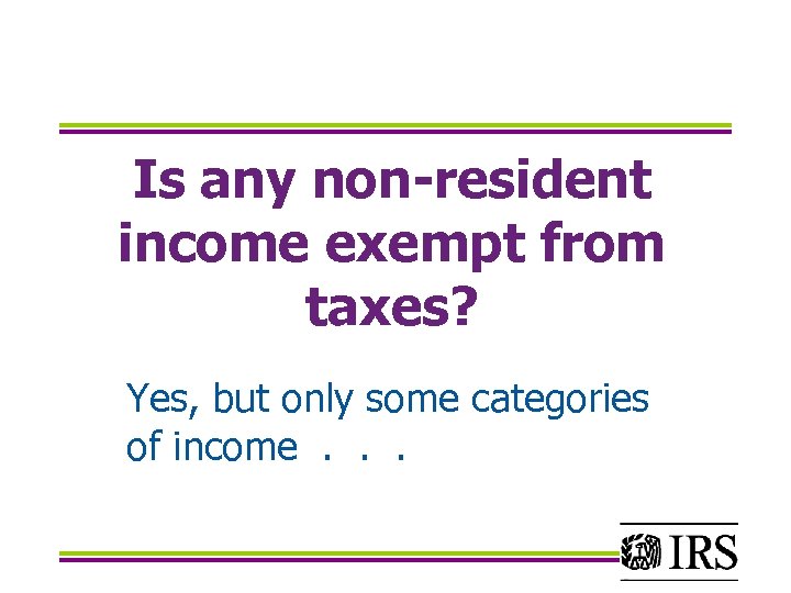 Is any non-resident income exempt from taxes? Yes, but only some categories of income.