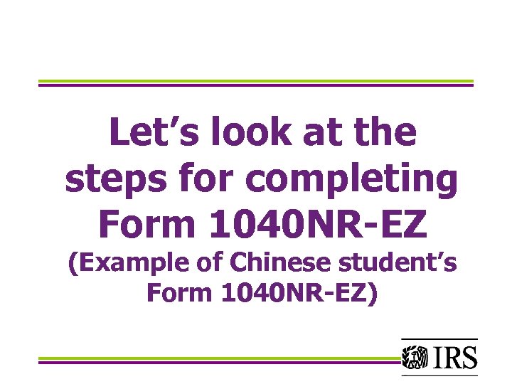 Let’s look at the steps for completing Form 1040 NR-EZ (Example of Chinese student’s