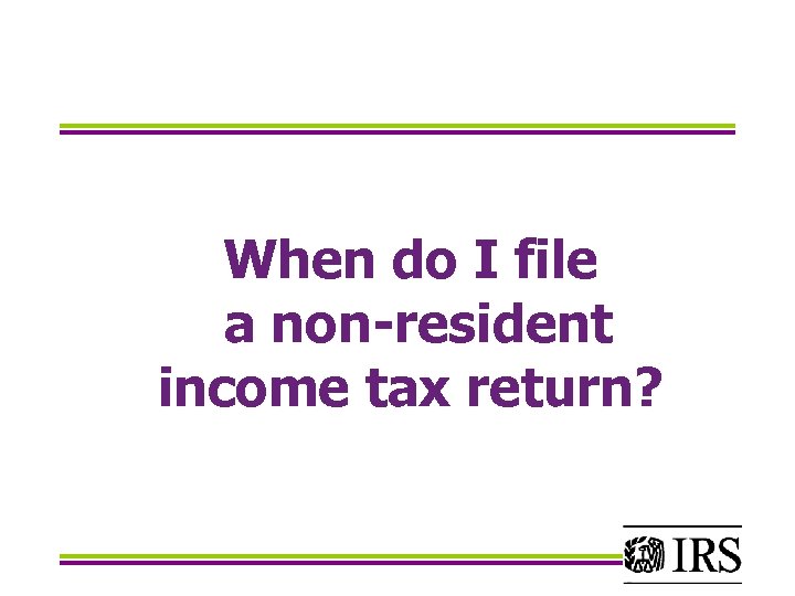 When do I file a non-resident income tax return? 