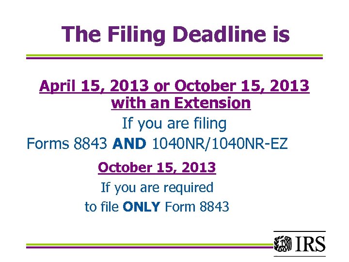 The Filing Deadline is April 15, 2013 or October 15, 2013 with an Extension
