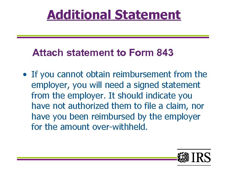 Additional Statement Attach statement to Form 843 • If you cannot obtain reimbursement from
