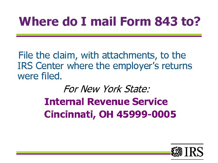 Where do I mail Form 843 to? File the claim, with attachments, to the
