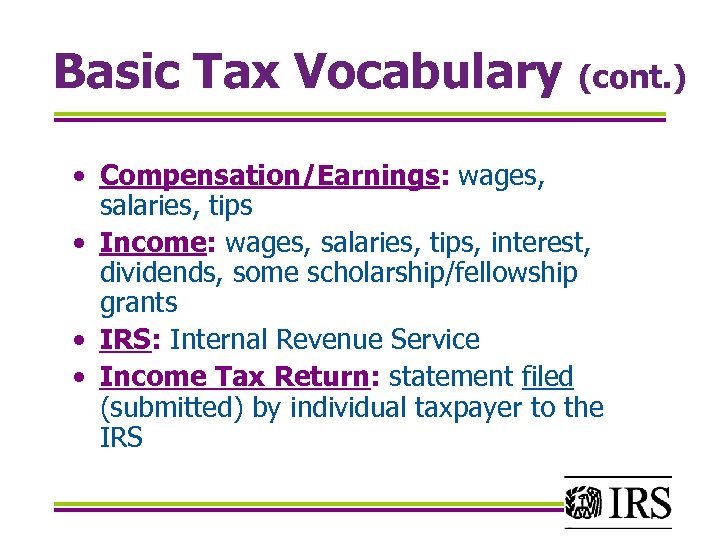Basic Tax Vocabulary (cont. ) • Compensation/Earnings: wages, salaries, tips • Income: wages, salaries,