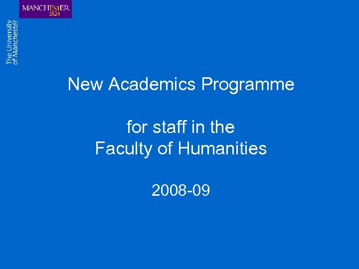New Academics Programme for staff in the Faculty of Humanities 2008 -09 