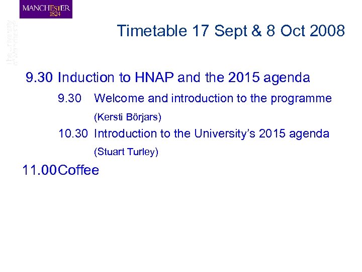 Timetable 17 Sept & 8 Oct 2008 9. 30 Induction to HNAP and the