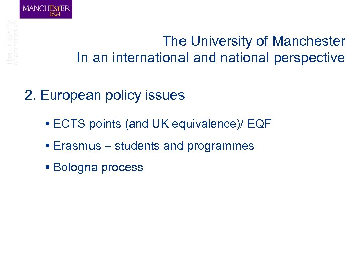 The University of Manchester In an international and national perspective 2. European policy issues