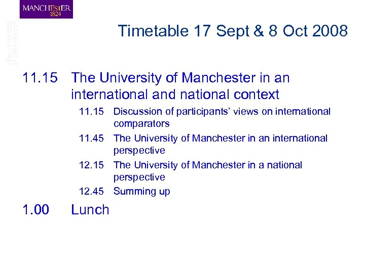Timetable 17 Sept & 8 Oct 2008 11. 15 The University of Manchester in