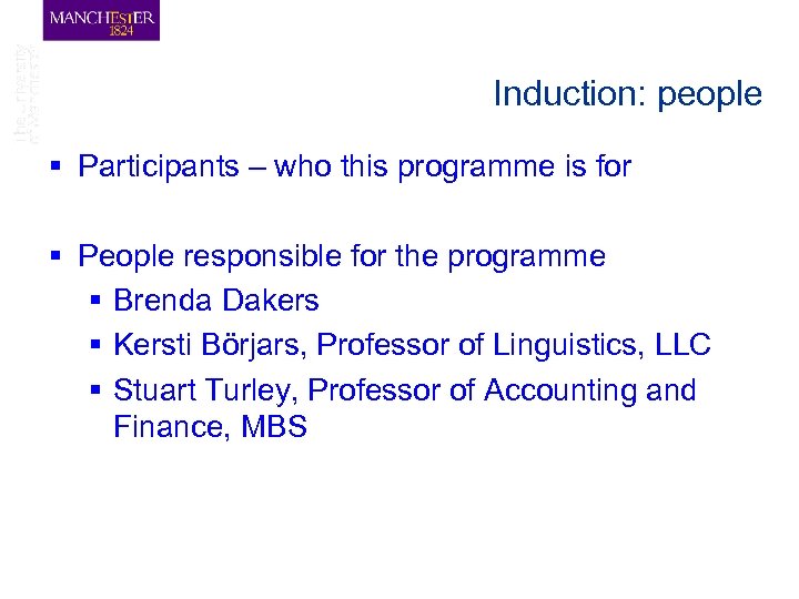 Induction: people § Participants – who this programme is for § People responsible for