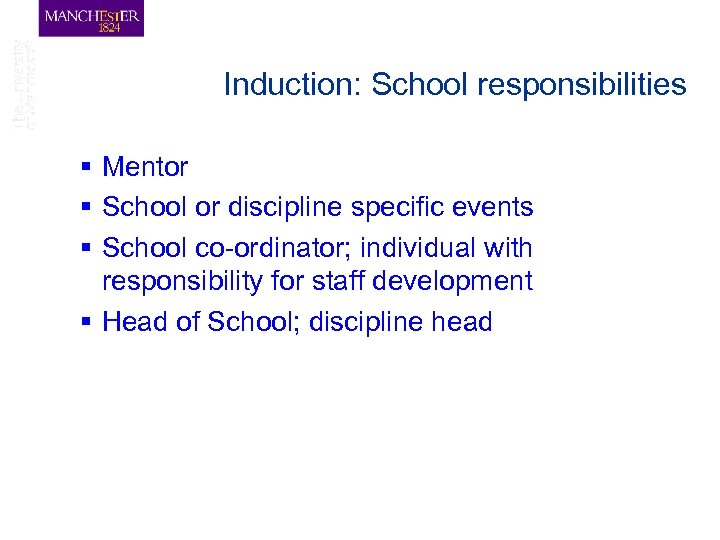 Induction: School responsibilities § Mentor § School or discipline specific events § School co-ordinator;