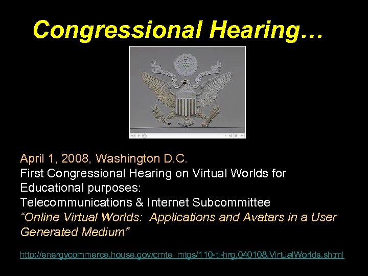 Congressional Hearing… April 1, 2008, Washington D. C. First Congressional Hearing on Virtual Worlds