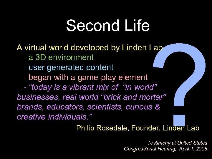 Second Life ? A virtual world developed by Linden Lab - a 3 D
