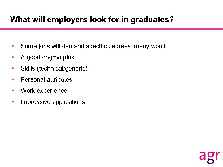What will employers look for in graduates? • Some jobs will demand specific degrees,