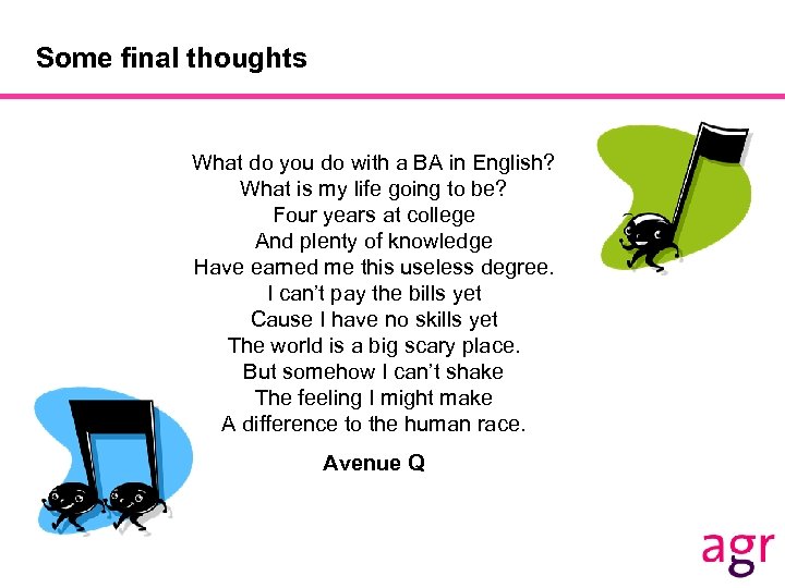 Some final thoughts What do you do with a BA in English? What is