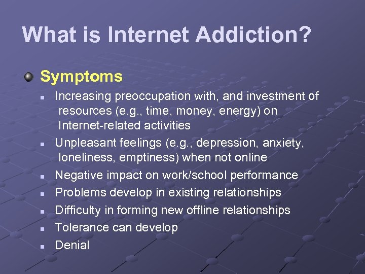 What is Internet Addiction? Symptoms n n n n Increasing preoccupation with, and investment