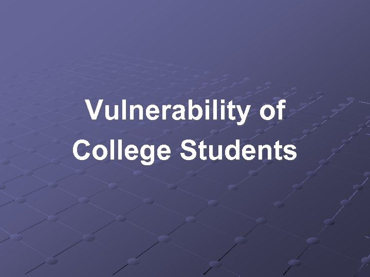 Vulnerability of College Students 