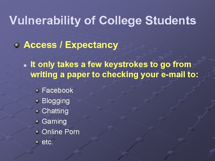 Vulnerability of College Students Access / Expectancy n It only takes a few keystrokes
