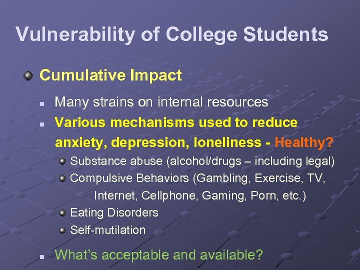 Vulnerability of College Students Cumulative Impact n n Many strains on internal resources Various